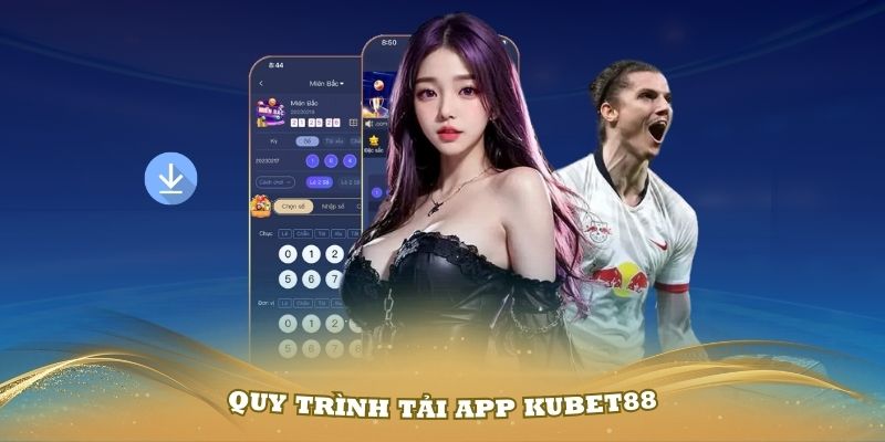 Hướng dẫn quy trình tải App Kubet88 thật đơn giản