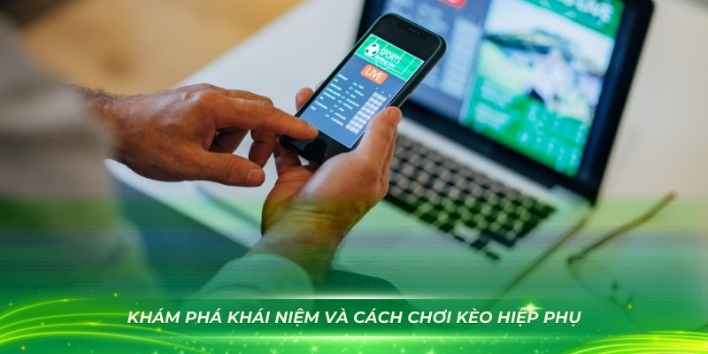 Khám phá khái niệm và cách chơi kèo hiệp phụ