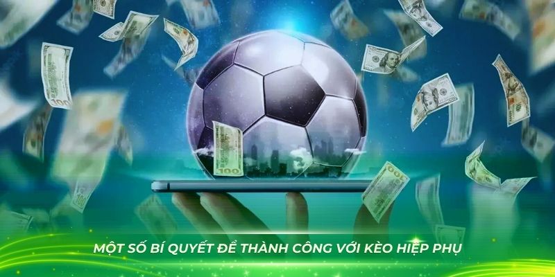 Một số bí quyết để thành công với kèo hiệp phụ