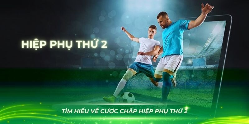 Tìm hiểu về cược chấp hiệp phụ thứ 2